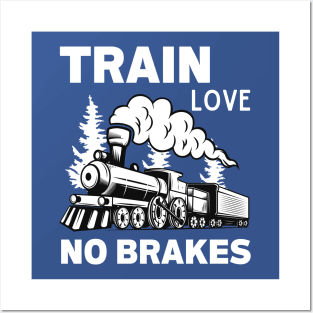 Train Love No Brakes Posters and Art